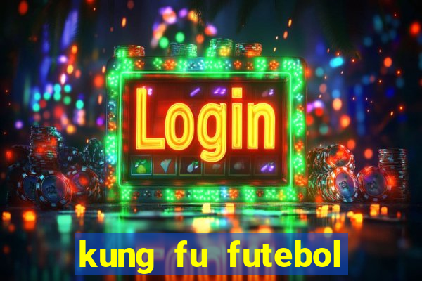 kung fu futebol clube online dublado